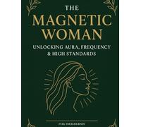 The Magnetic Woman: Unlocking Aura, Frequency & High Standards