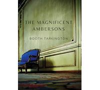The Magnificent Ambersons: A 1918 novel written by Booth Tarkington which won the 1919 Pulitzer Prize