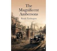 The Magnificent Ambersons: by Booth Tarkington
