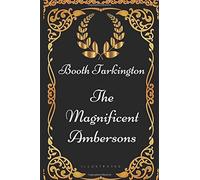 The Magnificent Ambersons: By Booth Tarkington - Illustrated