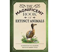 The Magnificent Book of Extinct Animals: (Extinct Animal Books for Kids, Natural History Books for Kids)