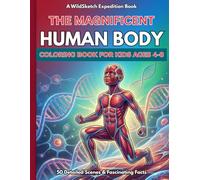 The Magnificent Human Body Coloring Book: 50 Incredible Anatomy Scenes and Fascinating STEM Facts for Kids Ages 4-8