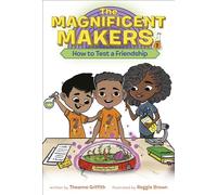 The Magnificent Makers #1: How to Test a Friendship