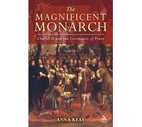 [(The Magnificent Monarch: Charles II and the Ceremonies of Power )] [Author: Anna Keay] [Sep-2008]