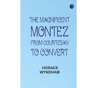 The Magnificent Montez: From Courtesan to Convert