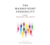 The Magnificent Possibility: Your Purpose on Earth