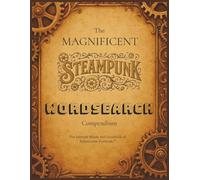 The Magnificent Steampunk Wordsearch Compendium: For Intrepid Minds and Gentlefolk of Indomitable Fortitude
