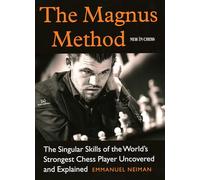 The Magnus Method: The Singular Skills of the World's Strongest Chess Player Uncovered and Explained