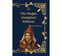 The Magus (Complete Edition, Vol. I & II): A Complete System of Occult Philosophy, Ceremonial Magic, Alchemy, Kabbalah, and the Western Mystery Tradition