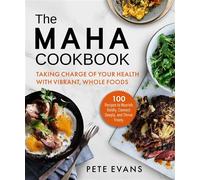 The MAHA Cookbook Taking Charge of Your Health with Vibrant, Whole Foods - Pete Evans - MAHA Books - ebook (ePub) - Livre