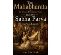 The Mahabharata By Krishna-Dwaipayana Vyasa Book Two Sabha Parva In Plain English