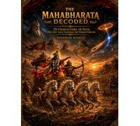 THE MAHABHARATA DECODED: 25 Characters, 18 Days, One Epic That Changed the World Forever