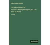 The Mahabharata of Khrisna-Dwaipayana Vyasa; VII. The Book of Drona: Vol. VII