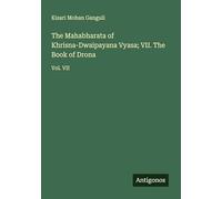 The Mahabharata of Khrisna-Dwaipayana Vyasa; VII. The Book of Drona: Vol. VII