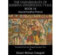The Mahabharata Of Krishna-Dwaipayana Vyasa Book 14 Aswamedha Parva