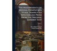 The Mahabharata of Krishna-Dwaipayana Vyasa. Translated Into English Prose From the Original Sanskrit Text