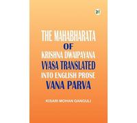 The Mahabharata of Krishna Dwaipayana Vyasa Translated into English Prose Virata Parva