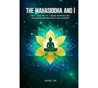 The Mahasiddha and I: My Life with Tsem Rinpoche: Searching for Inner Peace and Happiness