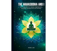 The Mahasiddha and I: My Life with Tsem Rinpoche: Searching for Inner Peace and Happiness