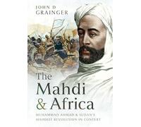 The Mahdi and Africa: Muhammad Ahmad and Sudan's Mahdist Revolution in Context