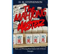 The Mahjong Master: The Complete Guide to Playing Smarter, Reacting Faster, and Winning More Games with 15 Proven Strategies