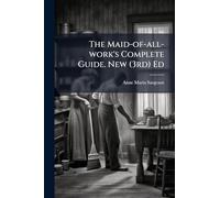 The Maid-of-all-work's Complete Guide. New (3rd) Ed