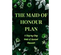 THE MAID OF HONOUR PLAN: A Step-by-Step Maid of Honour Planner!