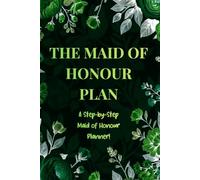 THE MAID OF HONOUR PLAN: A Step-by-Step Maid of Honour Planner!