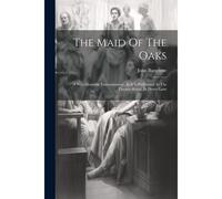 The Maid Of The Oaks: A New Dramatic Entertainment. As It Is Performed At The Theatre-Royal, In Drury-Lane