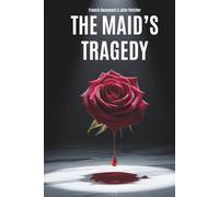 The Maid’s Tragedy: Passion, Politics, and Revenge in the Jacobean Court (Annotated)