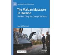 The Maidan Massacre in Ukraine: The Mass Killing that Changed the World