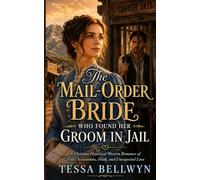 The Mail-Order Bride Who Found Her Groom In Jail: A Christian Historical Western Romance of False Accusations, Faith, and Unexpected Love