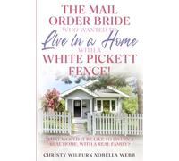 The Mail Order Bride Who Wanted to Live in a Home with A White Picket Fence!: What would it be like to live in a real home, with a real family?