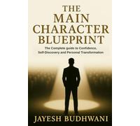 The Main Character Blueprint: The Complete Guide to Confidence, Self-Discovery and Personal Transformation
