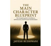 The Main Character Blueprint: The Complete guide to Confidence, Self-Discovery and Personal Transformation