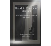 The Main Character Mindset: A Guide to Confidence, Healing & Self-Belief