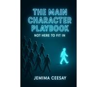The Main Character Playbook: How to Own the Room, Live Unapologetically, and Rewrite Your Story