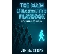 The Main Character Playbook: How to Own the Room, Live Unapologetically, and Rewrite Your Story