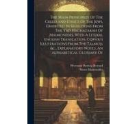 The Main Principles Of The Creed And Ethics Of The Jews, Exhibited In Selections From The Yad Hachazakah Of Maimonides, With A Literal English Transla