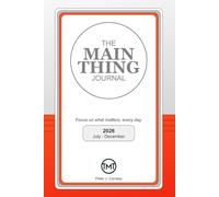 The MAIN Thing Journal: 2026 July - December