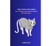 THE MAINE COON BIBLE: Care, Training, and Companionship for the Gentle Giants