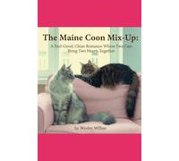 The Maine Coon Mix-Up: A Feel-Good, Clean Romance Where Two Cats Bring Two Hearts Together