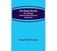 The Maine Woods; The Writings Of Henry David Thoreau, Volume 03