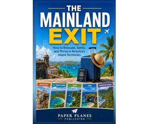The Mainland Exit: How to Relocate, Settle, and Thrive in America’s Island Territories