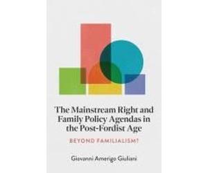 The Mainstream Right And Family Policy Agendas In The Post-Fordist Age