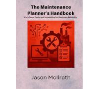 The Maintenance Planner’s Handbook: Workflows, Tools, and Scheduling for Maximum Reliability