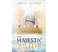 The Majestic Bride: A 45-Day Journey with Jesus of Beholding and Becoming