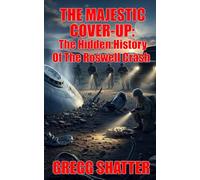 The Majestic Cover-Up: The Hidden History Of The Roswell Crash