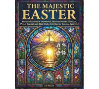 The Majestic Easter: Advanced Activity & Devotional: Intricate Stained Glass Art, Prayer Journal, and Bible Study Activities for Tweens, Ages 8-12.