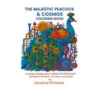 THE MAJESTIC PEACOCK & COSMOS COLORING BOOK: A Unique Design with 3 LEVELS OF DIFFICULTY IN 1 (Suitable for Children, Pre-Teens, and Adults)